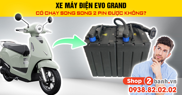 Xe máy điện evo grand có chạy song song 2 pin được không - 1