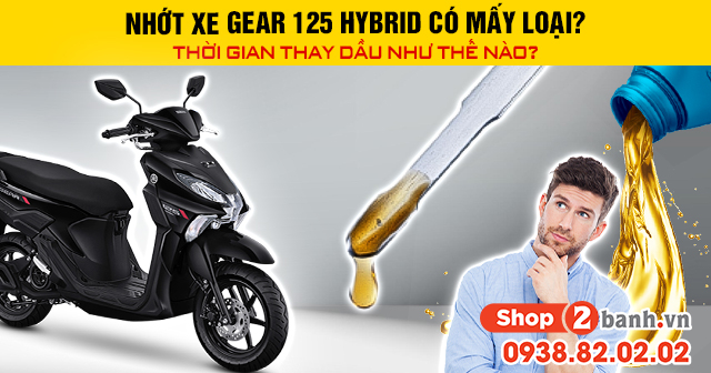 Nhớt xe gear 125 hybrid có mấy loại thời gian thay dầu như thế nào - 1