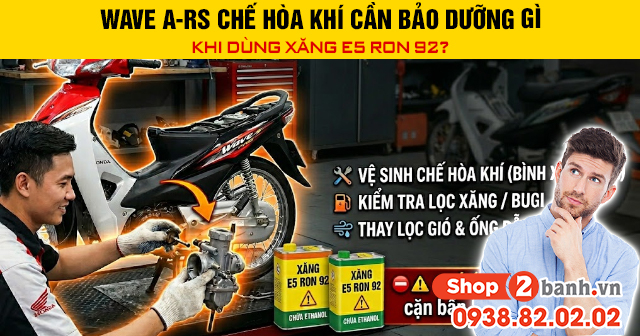 Wave a-rs chế hòa khí cần bảo dưỡng gì khi dùng xăng e5 ron 92 - 1