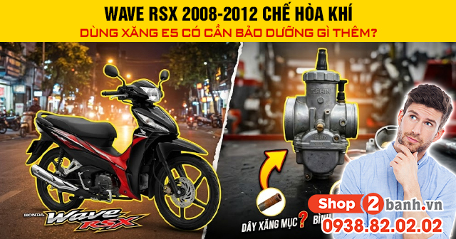 Wave rsx 2008-2012 chế hòa khí dùng xăng e5 có cần bảo dưỡng gì thêm - 1