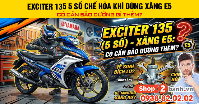Exciter 135 5 số chế hòa khí dùng xăng e5 có cần bảo dưỡng gì thêm - 1