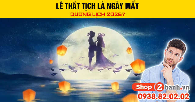 Lễ thất tịch là ngày mấy dương lịch 2026 - 1