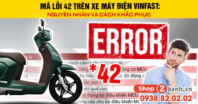 Mã lỗi 42 trên xe máy điện vinfast nguyên nhân và cách khắc phục - 1