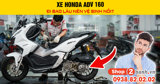 Xe honda adv 160 đi bao lâu nên vệ sinh nồi - 1