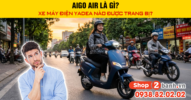 Aigo air là gì xe máy điện yadea nào được trang bị - 1