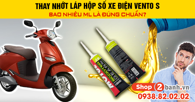 Thay nhớt láp hộp số xe điện vento s bao nhiêu ml là đúng chuẩn - 1