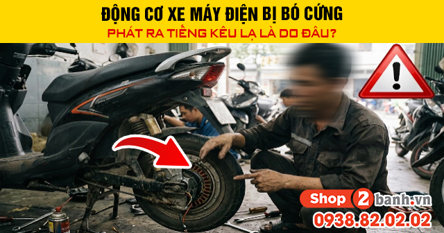 Động cơ xe máy điện bị bó cứng phát ra tiếng kêu lạ là do đâu - 1