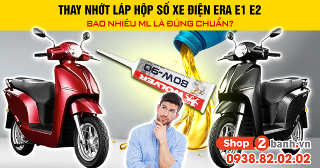 Thay nhớt láp hộp số xe điện era e1 e2 bao nhiêu ml là đúng chuẩn - 1