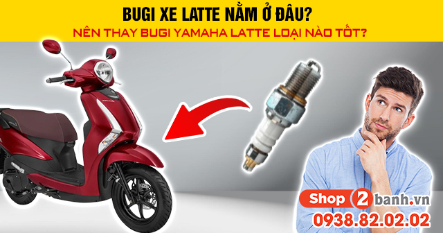 Bugi xe latte nằm ở đâu nên thay bugi yamaha latte loại nào tốt - 1