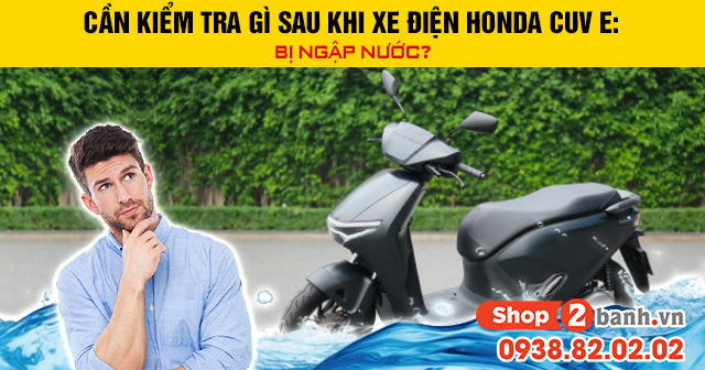 Cần kiểm tra gì sau khi xe điện honda cuv e bị ngập nước - 1