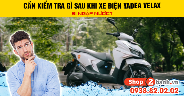 Cần kiểm tra gì sau khi xe điện yadea velax bị ngập nước - 1