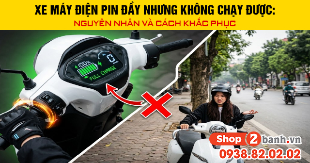 Xe máy điện pin đầy nhưng không chạy được nguyên nhân và cách khắc phục - 1