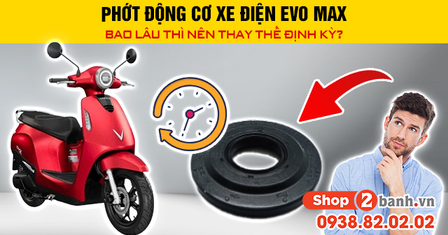 Phớt động cơ xe điện evo max bao lâu thì nên thay thế định kỳ - 1