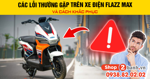 Các lỗi thường gặp trên xe điện flazz max và cách khắc phục - 1