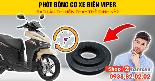 Phớt động cơ xe điện viper bao lâu thì nên thay thế định kỳ - 1
