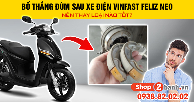 Bố thắng đùm sau xe điện vinfast feliz neo nên thay loại nào tốt - 1