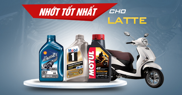 Chọn mua nhớt cho xe Latte nên thay loại nào tốt nhất?