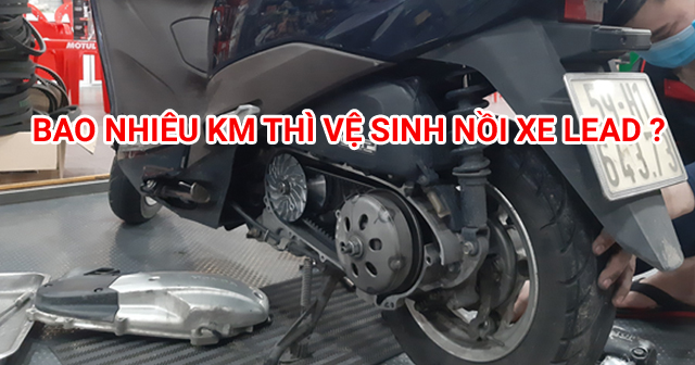 Xe Honda Lead đi bao lâu nên vệ sinh nồi?