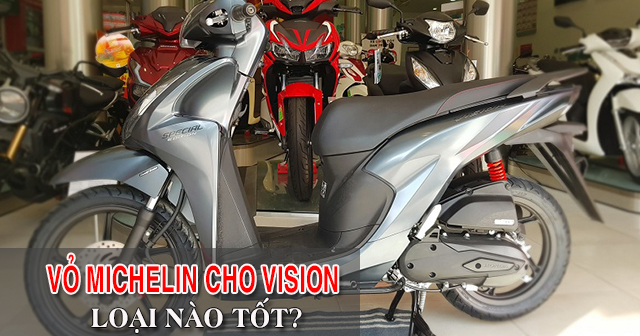 Vỏ xe Michelin cho Vision nên chọn loại nào tốt nhất?