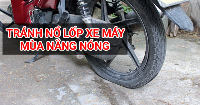 Những điều cần lưu ý để tránh nổ lốp xe máy trong mùa nắng nóng