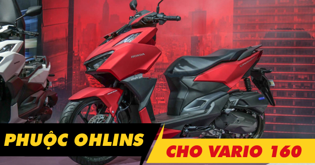 Phuộc Ohlins cho Vario 160 loại nào đi êm và bền nhất?