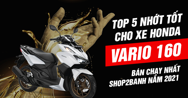 Top 5 nhớt tốt cho xe Honda Vario 160 bán chạy nhất Shop2banh năm 2025