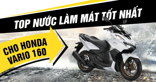 Top nước làm mát tốt nhất cho Honda Vario 160