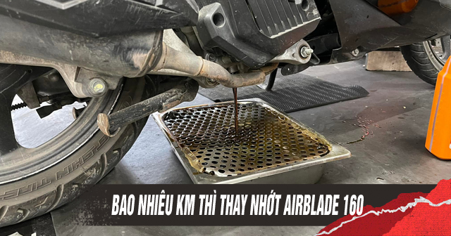 Xe Honda AirBlade 160 chạy bao nhiêu km thì nên thay nhớt động cơ?