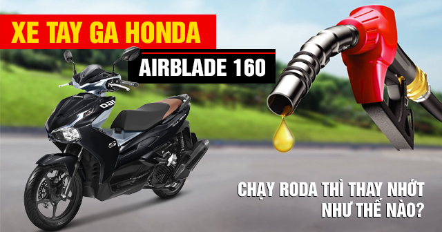 Xe tay ga Honda AirBlade 160 chạy roda thì thay nhớt như thế nào?
