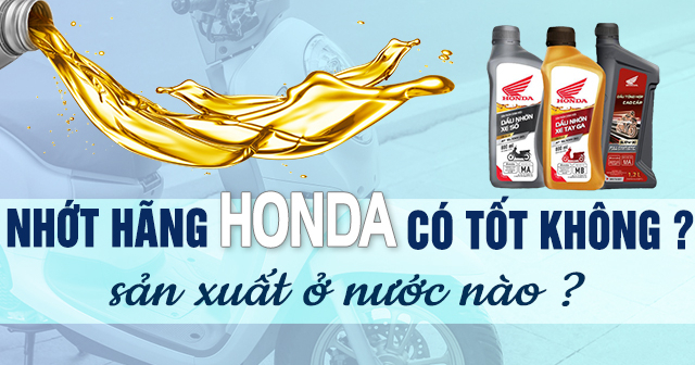 Nhớt hãng Honda có tốt không? Sản xuất ở nước nào?