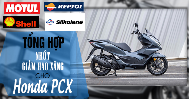 Tổng hợp dầu nhớt giảm hao xăng cho xe tay ga PCX 160/150/125