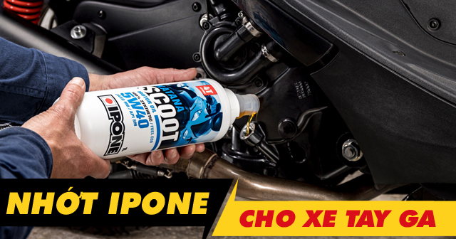 Nhớt ipone cho xe tay ga loại nào tốt nhất hiện nay?