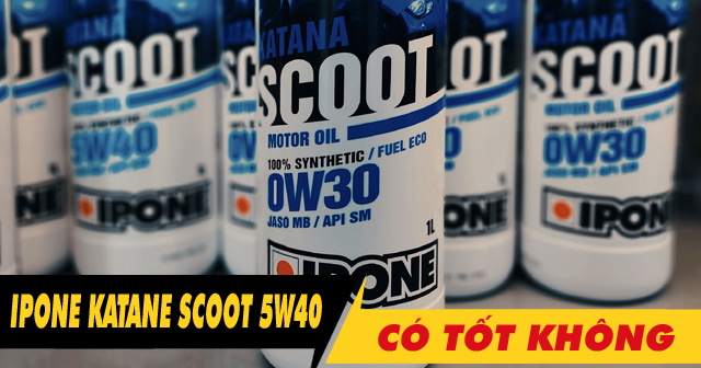Nhớt ipone Katana Scoot 0W30 có tốt không? Thay cho xe nào phù hợp?                                                                                                                                                                                                                                