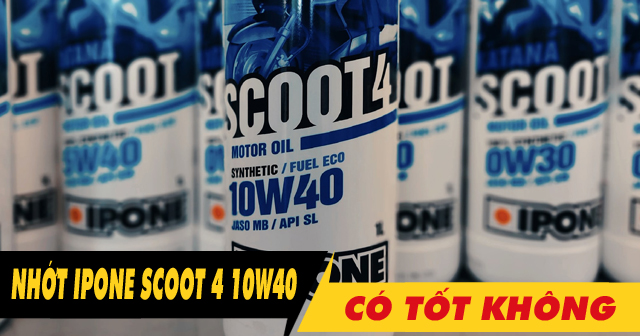 Nhớt ipone Scoot 4 10W40 có tốt không? Thay cho xe nào phù hợp?                                                                                                                                                                                                                                