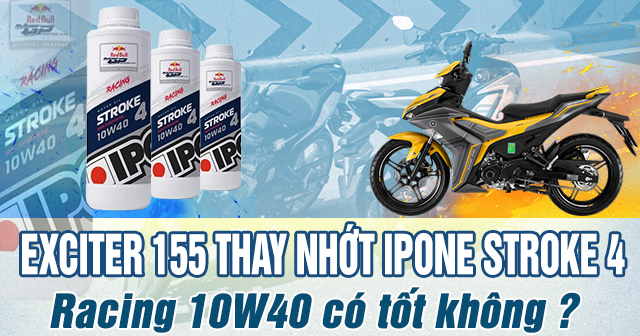 Thay nhớt ipone Racing 10W40 cho Exciter 155 chạy bốc máy không?                                                                                                                                                                                                                             