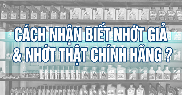 Cách nhận biết dầu nhớt thật và dầu nhớt giả