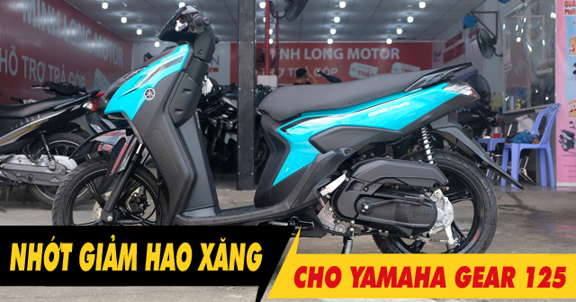 Tổng hợp dầu nhớt giảm hao xăng cho xe tay ga Yamaha Gear 125