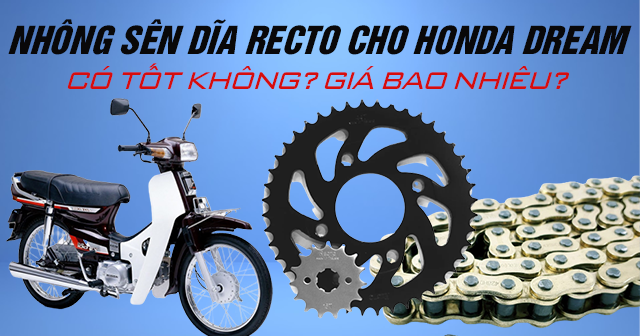 Nhông sên dĩa Recto cho Honda Dream có tốt không? Giá bao nhiêu?