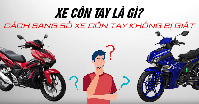 Xe Côn Tay Là Gì? Cách Sang Số Xe Côn Tay Không Bị Giật