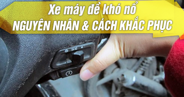 Xe máy đề khó nổ: Nguyên nhân và cách khắc phục