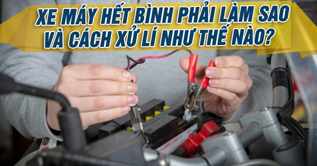 Xe máy hết bình phải làm sao và cách xử lí như thế nào?