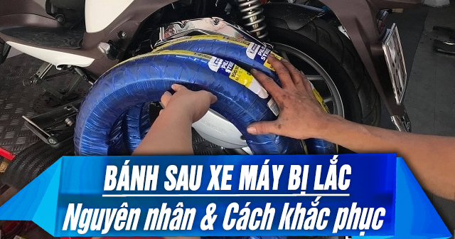 Bánh sau xe máy bị lắc: Nguyên nhân và cách khắc phục