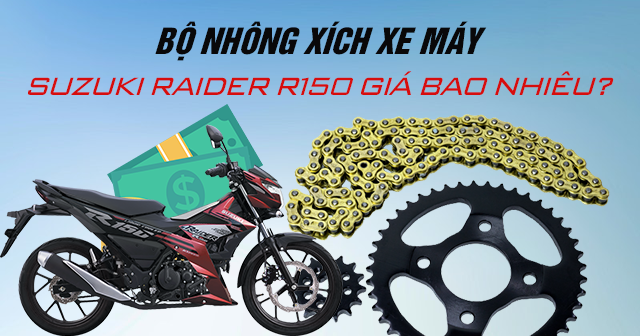 Bộ nhông xích xe máy Suzuki Raider R150 giá bao nhiêu?