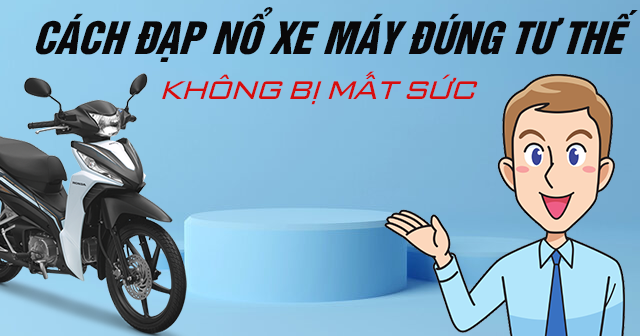 Cách đạp nổ xe máy đúng tư thế không bị mất sức