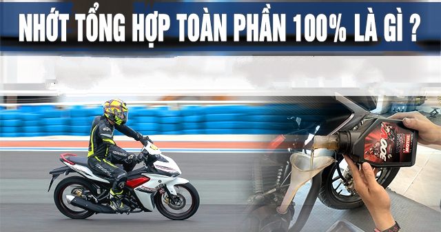Nhớt tổng hợp toàn phần 100% là gì? Cách nhận biết thế nào?