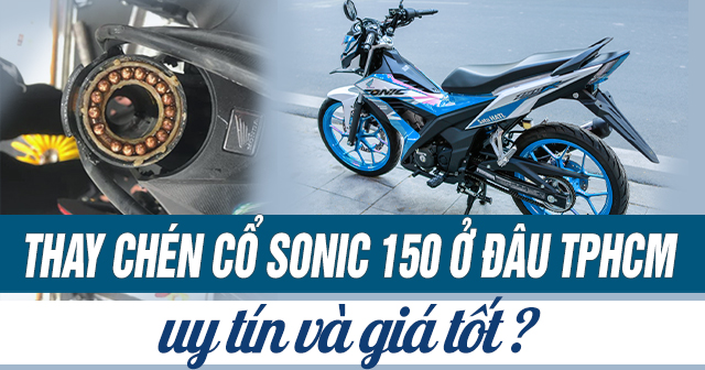 Thay chén cổ xe Sonic 150 ở đâu uy tín TPHCM? Giá bao nhiêu?