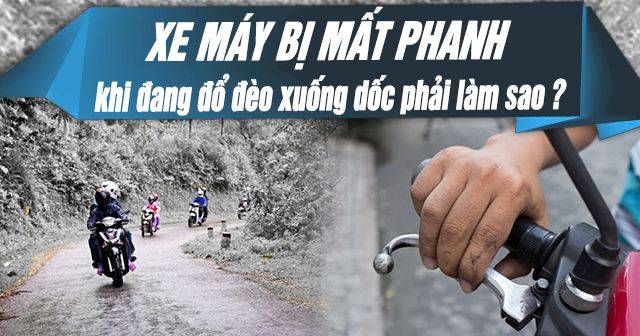 Xe máy bị mất phanh khi đang đổ đèo xuống dốc phải làm sao?