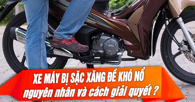 Xe máy bị sặc xăng khó nổ: Nguyên nhân và cách xử lý
