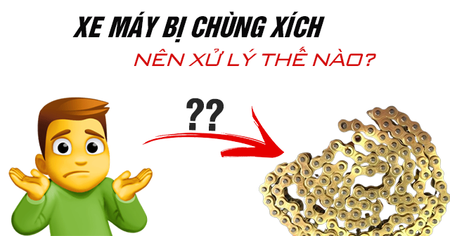 Xe máy chùng xích nên xử lý thế nào?