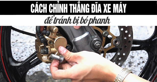 Cách chỉnh thắng đĩa trước xe máy để tránh bị bó phanh